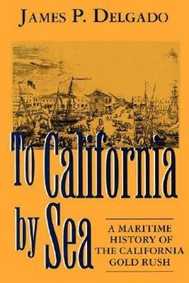 James Delgado - To California by Sea, Häftad
