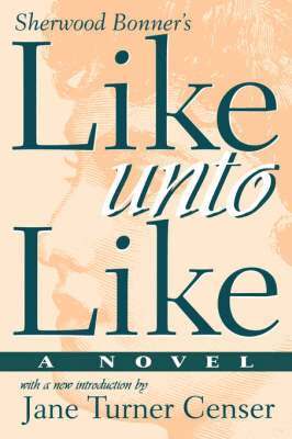 Sherwood Bonner - Like Unto Like, Häftad