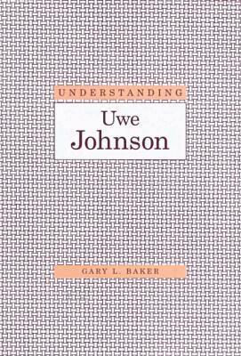 Gary L. Baker - Understanding Uwe Johnson, Inbunden