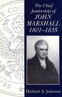 bokomslag The Chief Justiceship of John Marshall, 1801-35