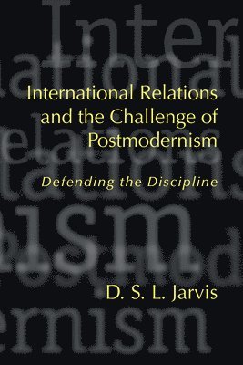D.S.L. Jarvis, Darryl S. L. Jarvis, Darryl S L Jarvis - International Relations and the Challenge of Postmodernism, Inbunden