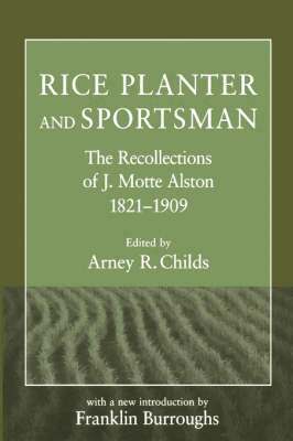 J.Motte Alston, Arney R. Childs, Arney R Childs, John G Sproat - Rice Planter and Sportsman, Häftad