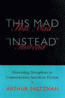 Arthur M. Saltzman - This Mad Instead, Inbunden