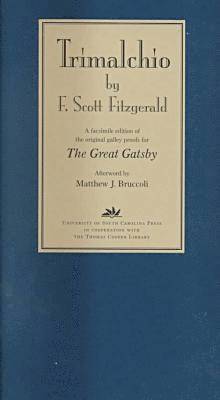 F.Scott Fitzgerald, F. Scott Fitzgerald, F Scott Fitzgerald - Trimalchio  A Facsimile Edition of the Original Galley Proofs for ""The Great Gatsby, Inbunden