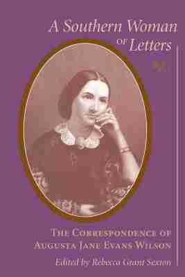 Augusta Jane Evans Wilson, Rebecca Grant Sexton - Southern Woman of Letters, Inbunden