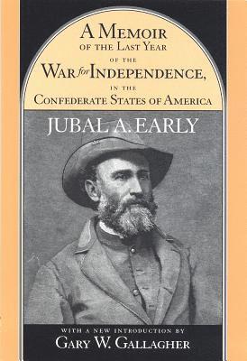 A Memoir of the Last Year of the War for Independence in the Confederate States of America 1