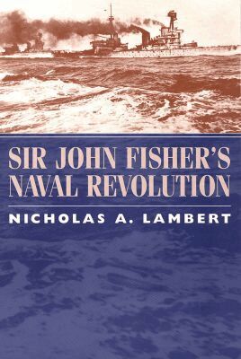 Nicholas Lambert - Sir John Fisher's Naval Revolution, Häftad