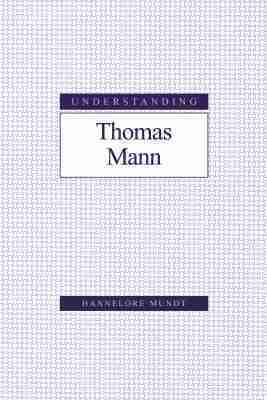 Hannelore Mundt - Understanding Thomas Mann, Inbunden