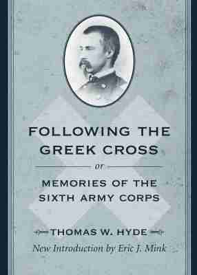 Thomas W. Hyde, Robert K. Krick, Gary W. Gallagher - Following the Greek Cross; or, Memories of the Sixth Army Corps, Häftad
