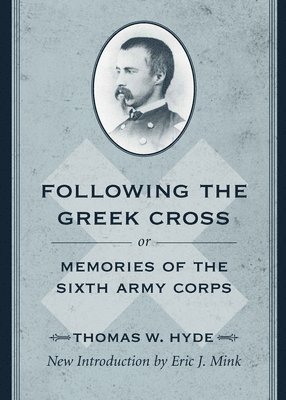 Following the Greek Cross; or, Memories of the Sixth Army Corps