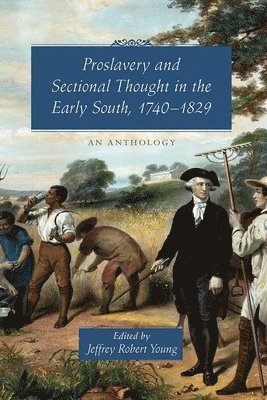 Proslavery and Sectional Thought in the Early South, 1740-1829 1
