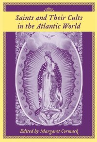 bokomslag Saints and Their Cults in the Atlantic World