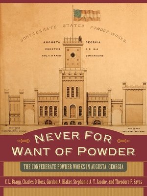 C. L. Bragg, Charles D. Ross, Gordon A. Blaker, Stephanie A. T. Jacobe, Theodore P. Savas - Never for Want of Powder, Inbunden