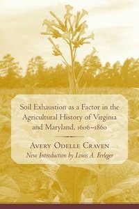 bokomslag Soil Exhaustion as a Factor in the Agricultural History of Virginia and Maryland, 1606-1860