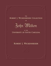 bokomslag The Robert J. Wickenheiser Collection of John Milton at the University of South Carolina