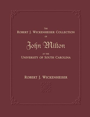 bokomslag The Robert J. Wickenheiser Collection of John Milton at the University of South Carolina