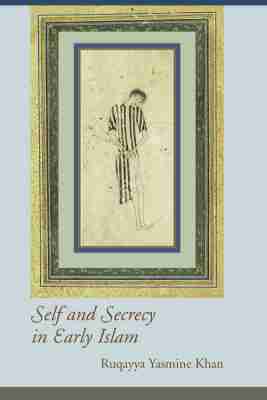 Ruqayya Yasmine Khan - Self and Secrecy in Early Islam, Inbunden