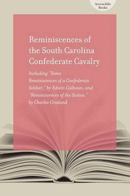 Edwin Calhoun, Charles Crosland - Reminiscences of the South Carolina Confederate Cavalry, Häftad