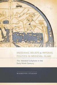 bokomslag Messianic Beliefs and Imperial Politics in Medieval Islam