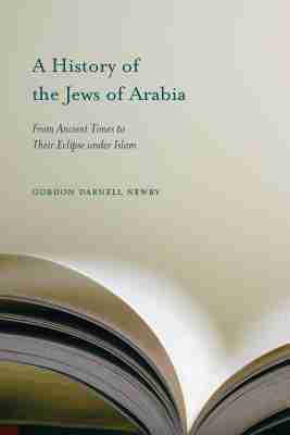 Gordon Darnell Newby - History of the Jews of Arabia, Häftad