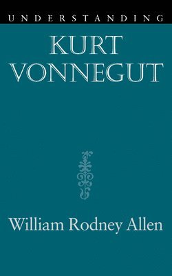 William Rodney Allen - Understanding Kurt Vonnegut, Häftad