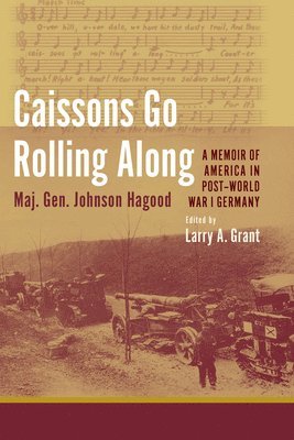 Maj. Gen. Johnson Hagood, Johnson Hagood, Larry A. Grant, Larry A Grant - Caissons Go Rolling Along, Inbunden