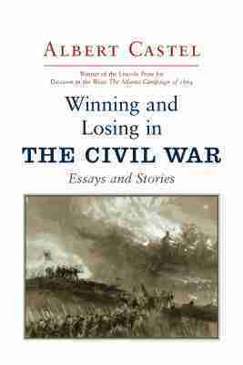 Albert Castel - Winning and Losing in the Civil War, Häftad