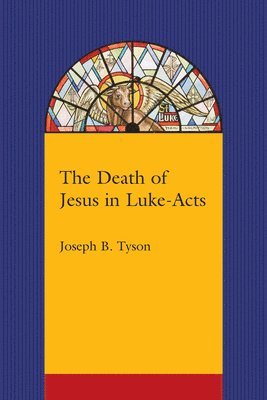 Joseph B. Tyson, Joseph B Tyson - Death of Jesus in Luke-Acts, Häftad