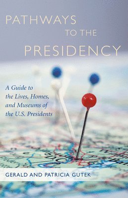 Gerald Gutek, Patricia Gutek - Pathways to the Presidency, Häftad