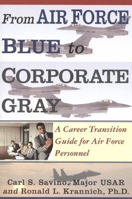 Carl S Savino, Ronald L Krannich, Major Carl S Savino, Ph.D. Krannich, Ronald L - From Air Force Blue to Corporate Gray, Häftad
