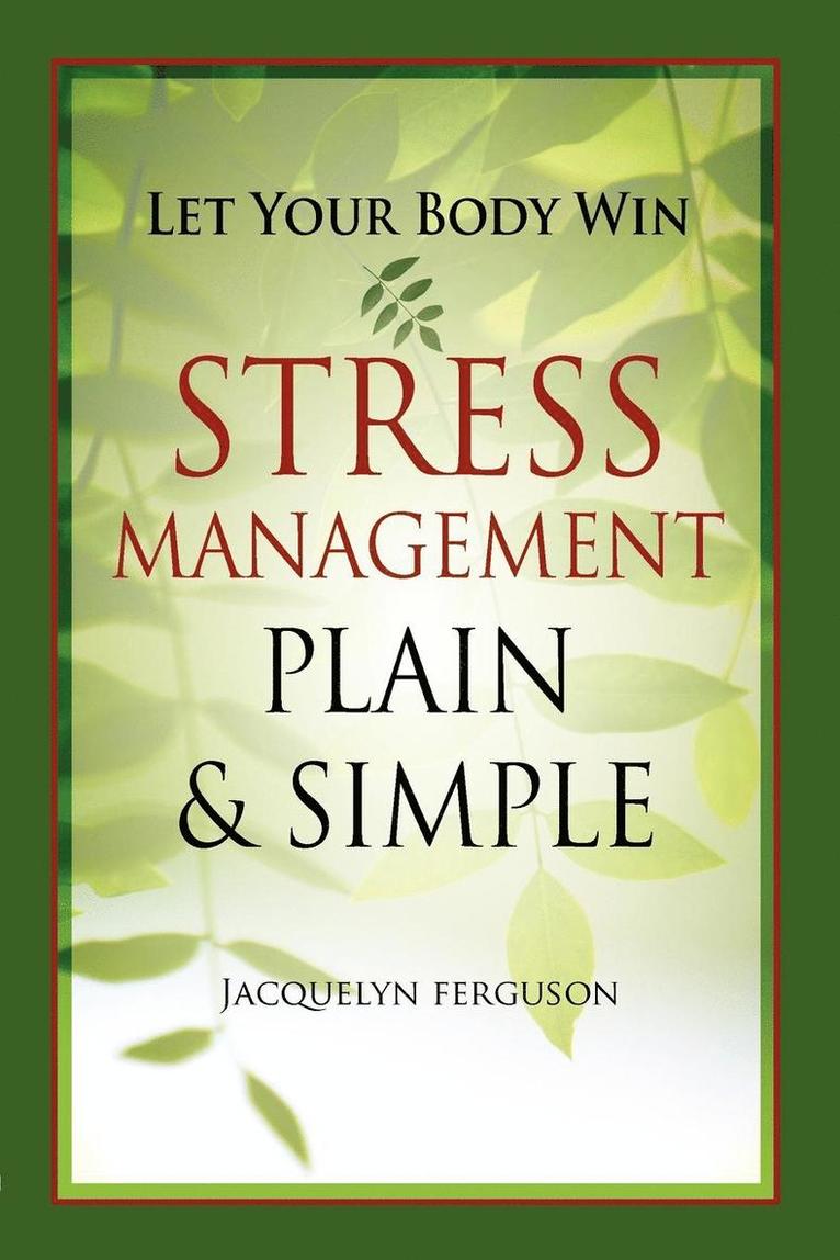 Let Your Body Win - Stress Management Plain & Simple 1
