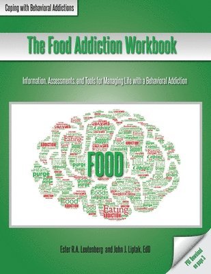 Ester R. a. Leutenberg, John J. Liptak, Ester R. A. Leutenberg - The Food Addiction Workbook: Information, Assessments, and Tools For Managing Life with a Behavioral Addiction, Häftad