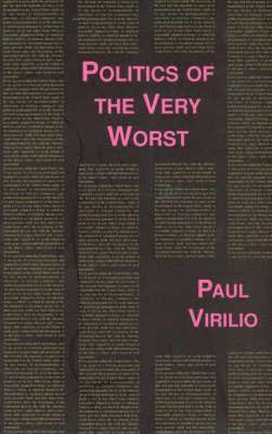 Paul Virilio, Sylvère Lotringer - Politics of the Very Worst, Häftad
