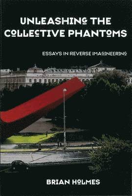 Brian Holmes - Unleashing the Collective Phantoms, Häftad