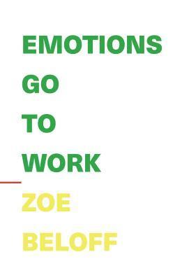 Zoe Beloff - Emotions Go To Work, Häftad