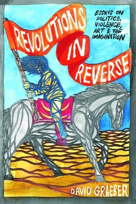 bokomslag Revolutions in Reverse: Essays on Politics, Violence, Art, and Imagination