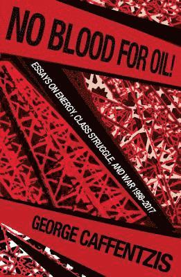 bokomslag No Blood for Oil: Essays on Energy, Class Struggle, and War 1998-2016