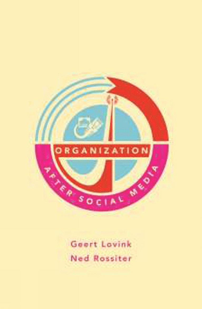 Geert Lovink, Ned Rossiter - Organization After Social Media, Häftad