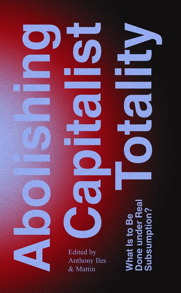 Anthony Iles, Mattin - Abolishing Capitalist Totality, Häftad