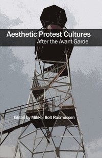 bokomslag Aesthetic Protest Cultures: After the Avant-Garde