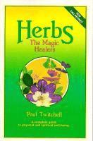 Herbs: The Magic Healers: A Complete Guide to Physical and Spiritual Well-Being 1