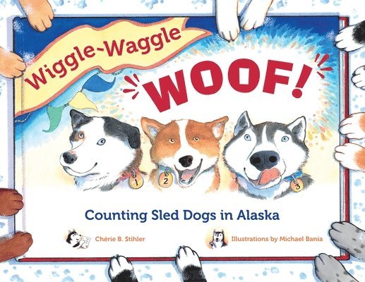 Chérie B. Stihler, Chérie B Stihler - Wiggle-Waggle Woof!: Counting Sled Dogs in Alaska, Häftad
