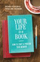 Brenda Peterson, Sarah Jane Freymann - Your Life Is a Book: How to Craft & Publish Your Memoir (How to Write a Book - A Guide), Häftad