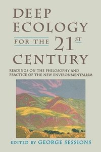 bokomslag Deep Ecology for the Twenty-First Century: Readings on the Philosophy and Practice of the New Environmentalism