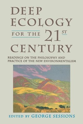 bokomslag Deep Ecology for the Twenty-First Century: Readings on the Philosophy and Practice of the New Environmentalism