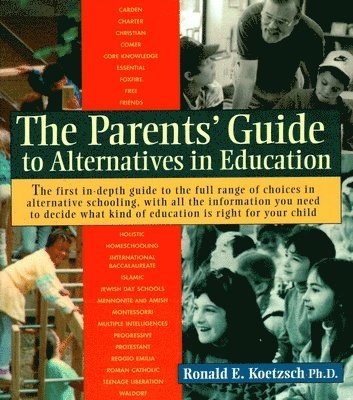 Ronald Koetzsch - The Parents' Guide to Alternatives in Education, Häftad