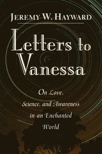 bokomslag Letters to Vanessa: On Love, Science, and Awareness in an Enchanted World