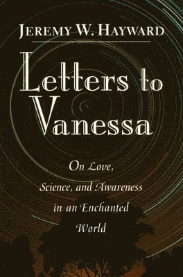 bokomslag Letters to Vanessa: On Love, Science, and Awareness in an Enchanted World