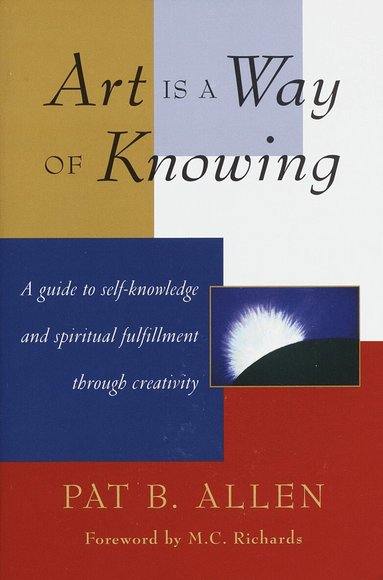 Pat B. Allen - Art Is a Way of Knowing, Häftad