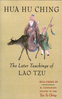 Hua-Ching Ni - Hua Hu Ching: The Later Teachings of Lao Tsu, Häftad